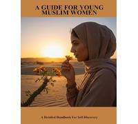 A Guide For Young Muslim Women: A Detailed Handbook For Self-Discovery