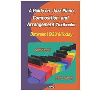 A Guide On Jazz Piano, Composition, And Arrangement Textbooks (English Edition): Between 1933 And Today