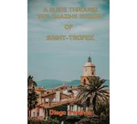 A GUIDE THROUGH THE AMAZING SHORES OF SAINT-TROPEZ