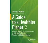 A Guide to a Healthier Planet, Volume 2: Scientific Insights and Actionable Steps to Help Resolve Climate, Pollution and Biodiversity Issues