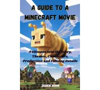 A Guide To A Minecraft Movie: A Glimpse into the Story, Themes, Characters, Production and Filming Details