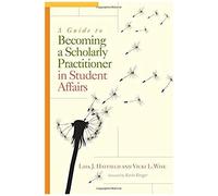 A Guide To Becoming A Scholarly Practitioner In Student Affairs