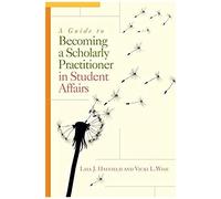 A Guide To Becoming A Scholarly Practitioner In Student Affairs