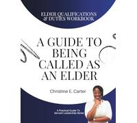A Guide To Being Called As An Elder: Elder Qualifications & Duties Workbook