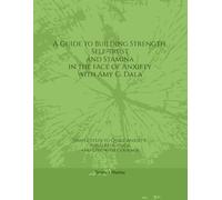 A Guide to building Strength, Self-Trust, and Stamina in the face of Anxiety with Amy G. Dala: Simple steps to Quiet Anxiety, Build Resilience, and Live with Courage
