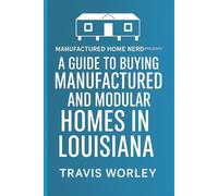 A Guide to Buying Manufactured and Modular Homes in Louisiana: presented by the Manufactured Home Nerd