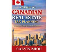 A Guide to Canadian Real Estate Tax Planning: Structures, Strategies, Case Studies