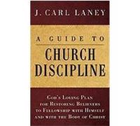 A Guide to Church Discipline: God's Loving Plan for Restoring Believers to Fellowship with Himself and with the Body of Christ Laney, J. Carl (Auteur)