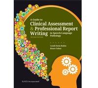 A Guide To Clinical Assessment And Professional Report Writing In Speech-Language Pathology