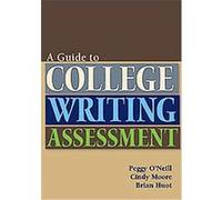A Guide to College Writing Assessment Brian Huot, Cindy Moore, Peggy O'Neill (Auteur)