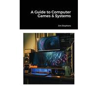 A Guide To Computer Games & Systems