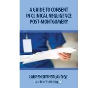 A Guide To Consent In Clinical Negligence Post-Montgomery