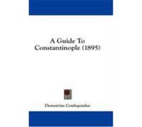 A Guide to Constantinople (1895) Coufopoulos, Demetrius (Auteur)