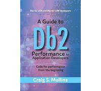 A Guide to DB2 Performance for Application Developers: Code for Performance from the Beginning