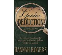 A Guide To Deduction - The Ultimate Handbook For Any Aspiring Sherlock Holmes Or Doctor Watson
