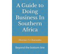 A Guide to Doing Business In Southern Africa: Beyond the bottom line