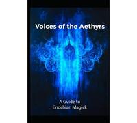 A Guide To Enochian Magick: Voices Of The Aethyrs