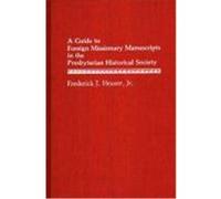 A Guide to Foreign Missionary Manuscripts in the Presbyterian Historical Society Presbyterian Historical Society, Heuser, Frederick J. (Auteur)
