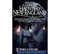 Guide to Haunted New England Tales from Mount Washington to the Newport Cliffs by Thomas D Agostino Thomas D'Agostino (Auteur)
