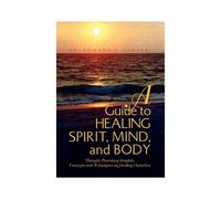A Guide To Healing Spirit, Mind, And Body