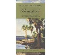 A Guide to Historic Beaufort, South Carolina Alexia Jones Helsley (Auteur)