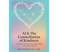 A Guide to Holistic Wellness, Focus & Peace: AJ & the Constellation of Kindness Companion Curriculum