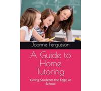 A Guide to Home Tutoring: Giving Students the Edge at School