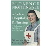 A Guide To Hospitals And Nursing - A Collection Of Writings And Excerpts: With An Introductory Chapter By Lytton Strachey