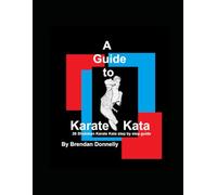 A Guide to Karate Kata: 26 Shotokan Karate Kata step by step guide
