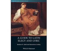 A Guide to Latin Elegy and Lyric by Liveley & Genevieve University of Bristol & UK Liveley Genevieve University of Bristol UK (Auteur)