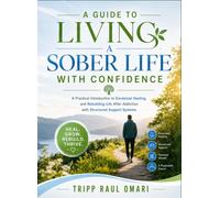 A Guide to Living a Sober Life with Confidence: A Practical Introduction to Emotional Healing, and Rebuilding Life After Addiction with Structured Support Systems