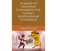 A Guide To Machine Translation For Todays Professional Translator