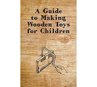A Guide To Making Wooden Toys For Children