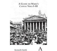 A Guide to Marxs Capital Vols IIII by Kenneth Smith Kenneth Smith (Auteur)