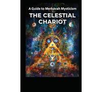 A Guide to Merkavah Mysticism: The Celestial Chariot