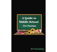 A Guide To Middle School - For Parents: Tried and tested ideas to help middle school students achieve greater academic success. | Parents CAN help. This book shows how. |