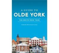 A Guide to Olde York The White Rose Tour by Yorkville Historical Society Yorkville Historical Society (Auteur)