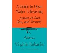 A Guide to Open Water Lifesaving: Lessons in Love and Survival, a Memoir