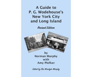 A Guide to P. G. Wodehouse's New York City and Long Island: Revised Edition