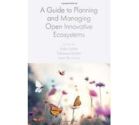 A Guide To Planning And Managing Open Innovative Ecosystems