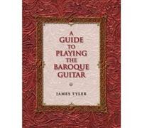 A Guide to Playing the Baroque Guitar (Publications of the Early Music Institute) - [Livre en VO] James Tyler (Auteur)