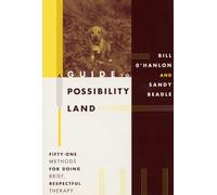 A Guide to Possibility Land: Fifty-one Methods for Doing Brief, Respectful Therapy