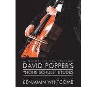 A Guide to Practicing David Popper’s ‘Hohe Schule’ Etudes