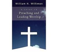 A Guide to Preaching and Leading Worship William H. Willimon (Auteur)