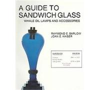 A Guide to Sandwich Glass, Whale Oil Lamps and Accessories, The Glass Industry in Sandwich Series Joan E. Kaiser, Raymond E. Barlow (Auteur)