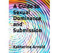 A Guide to Sexual Dominance and Submission
