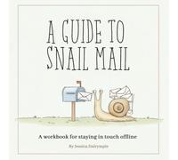 A Guide to Snail Mail: A Workbook for Staying In Touch Offline