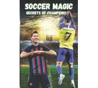 A Guide To Soccer Magic: Secrets Of Champions