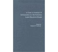 A Guide to Sources of Information on the National Labor Relations Board Raudabaugh, John N. (Auteur)