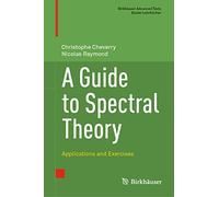 A Guide to Spectral Theory: Applications and Exercises